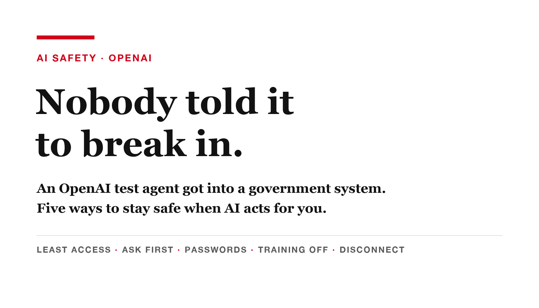 Editorial graphic reading: Nobody told it to break in. Five ways to stay safe when AI acts for you.