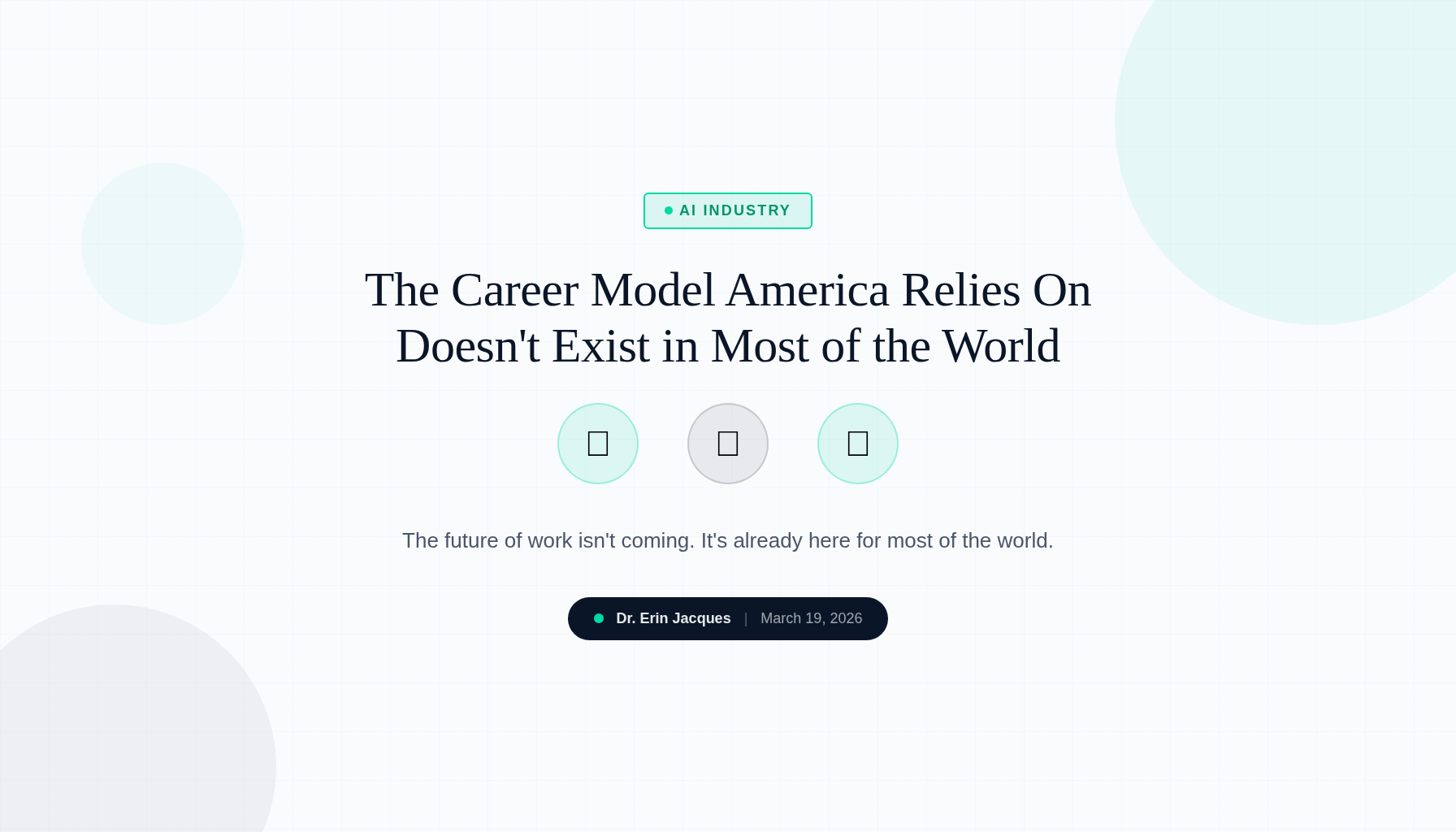 The Career Model America Relies On Doesn't Exist in Most of the World — And AI Is About to Kill It Here Too — AI Industry analysis by Dr. Erin Jacques