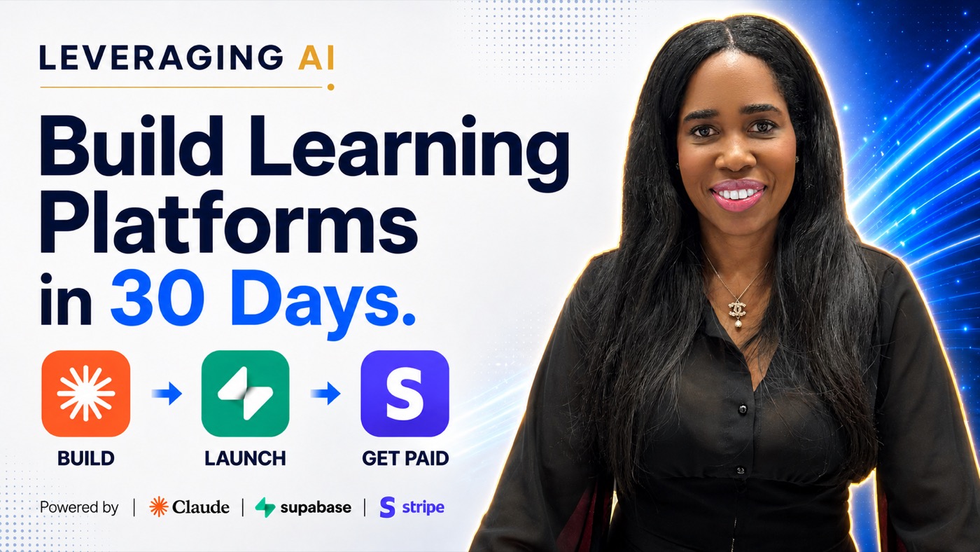 Leveraging AI — Build Learning Platforms in 30 Days: Build, Launch, Get Paid