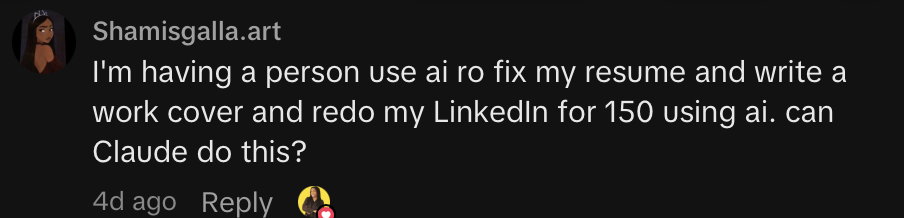 Shamisgalla.art: I'm having a person use ai to fix my resume and write a work cover and redo my LinkedIn for 150 using ai. can Claude do this?
