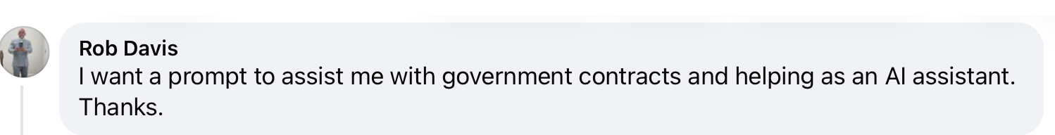 Rob Davis: I want a prompt to assist me with government contracts and helping as an AI assistant. Thanks.